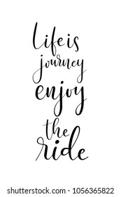 Hand drawn lettering. Ink illustration. Modern brush calligraphy. Isolated on white background. Life is journey enjoy the ride.