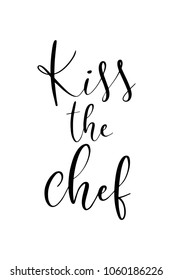 Hand drawn lettering. Ink illustration. Modern brush calligraphy. Isolated on white background. Kiss the chef.
