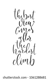 Hand drawn lettering. Ink illustration. Modern brush calligraphy. Isolated on white background. The best view comes after the hardest climb.