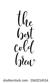 Hand drawn lettering. Ink illustration. Modern brush calligraphy. Isolated on white background. The best cold brew.