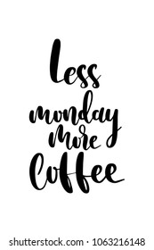 Hand drawn lettering. Ink illustration. Modern brush calligraphy. Isolated on white background. Less monday, more coffee.