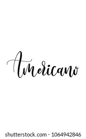 Hand drawn lettering. Ink illustration. Modern brush calligraphy. Isolated on white background. Americano text.