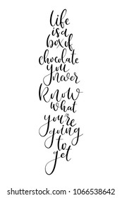 Hand drawn lettering. Ink illustration. Modern brush calligraphy. Isolated on white background. Life is a box of chocolate your never know what you are going to get.