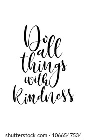 Hand drawn lettering. Ink illustration. Modern brush calligraphy. Isolated on white background. Do all things with kindness.