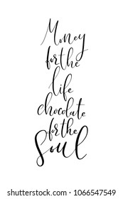 Hand drawn lettering. Ink illustration. Modern brush calligraphy. Isolated on white background. Money for the life chocolate for the soul.