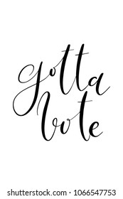 Hand drawn lettering. Ink illustration. Modern brush calligraphy. Isolated on white background. Gotta vote.