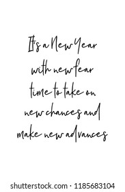 Hand drawn lettering. Ink illustration. Modern brush calligraphy. Isolated on white background. It’s a New Year, with new fear, time to take on new chances and make new advances.