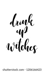 Hand drawn lettering. Ink illustration. Modern brush calligraphy. Isolated on white background. Drink up witches.