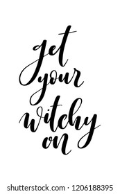 Hand drawn lettering. Ink illustration. Modern brush calligraphy. Isolated on white background. Get your witchy on.