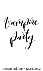 Hand drawn lettering. Ink illustration. Modern brush calligraphy. Isolated on white background. Vampire party.