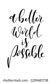 Hand drawn lettering. Ink illustration. Modern brush calligraphy. Isolated on white background. A better world is possible.