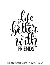 Hand drawn lettering. Ink illustration. Modern brush calligraphy. Life is better with friends