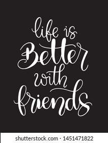 Hand drawn lettering. Ink illustration. Modern brush calligraphy. Life is better with friends