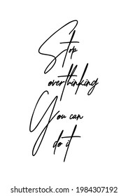 Hand drawn lettering. Ink illustration. Modern brush calligraphy. Isolated on white background. Stop overthinking, you can do it.