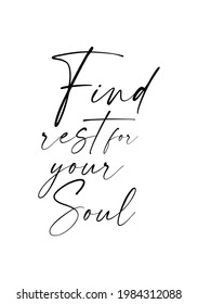 Hand drawn lettering. Ink illustration. Modern brush calligraphy. Isolated on white background. Find rest for your soul.