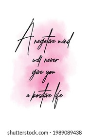 Hand drawn lettering. Ink illustration. Modern brush calligraphy. Isolated on white background. A negative mind will never give you a positive life.
