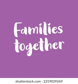 Hand drawn lettering. Ink illustration. Modern brush calligraphy. Isolated on purple background. Families together.