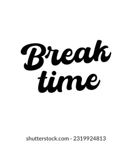 Hand drawn lettering. Ink illustration. Modern brush calligraphy. Isolated on white background. Break time.