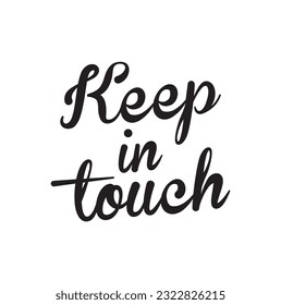Hand drawn lettering. Ink illustration. Modern brush calligraphy. Isolated on white background. Keep in touch.
