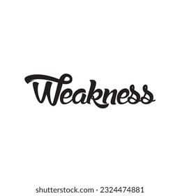 Hand drawn lettering. Ink illustration. Modern brush calligraphy. Isolated on white background. Weakness text.
