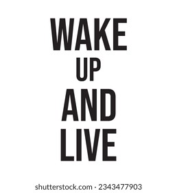 Hand drawn lettering. Ink illustration. Modern brush calligraphy. Isolated on white background. Wake up and live.