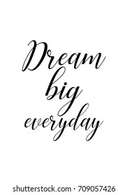 Hand drawn lettering. Ink illustration. Modern brush calligraphy. Isolated on white background. Dream big everyday.