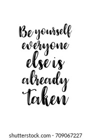 Hand drawn lettering. Ink illustration. Modern brush calligraphy. Isolated on white background. Be yourself everyone else is already taken.