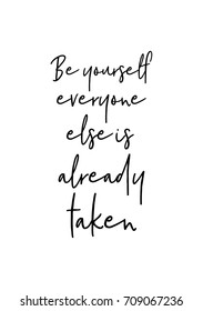 Hand drawn lettering. Ink illustration. Modern brush calligraphy. Isolated on white background. Be yourself everyone else is already taken.