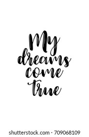 Hand drawn lettering. Ink illustration. Modern brush calligraphy. Isolated on white background. My dreams come true.