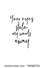 Hand drawn lettering. Ink illustration. Modern brush calligraphy. Isolated on white background. Your eyes stole my words away.