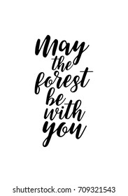 Hand drawn lettering. Ink illustration. Modern brush calligraphy. Isolated on white background. May the forest be with you.
