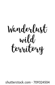 Hand drawn lettering. Ink illustration. Modern brush calligraphy. Isolated on white background. Wanderlust wild territory.