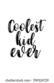 Hand drawn lettering. Ink illustration. Modern brush calligraphy. Isolated on white background. Coolest kid ever.
