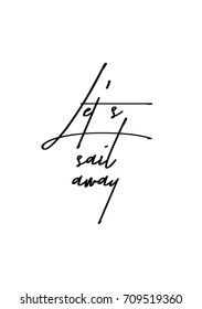 Hand drawn lettering. Ink illustration. Modern brush calligraphy. Isolated on white background. Let's sail away.