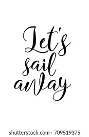 Hand drawn lettering. Ink illustration. Modern brush calligraphy. Isolated on white background. Let's sail away.