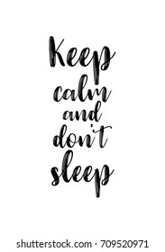 Hand drawn lettering. Ink illustration. Modern brush calligraphy. Isolated on white background. Keep calm and don't sleep.