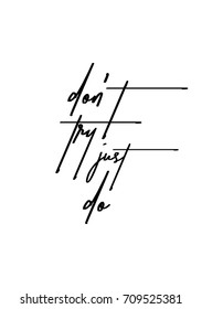 Hand drawn lettering. Ink illustration. Modern brush calligraphy. Isolated on white background. Don't try just do.
