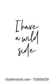 Hand drawn lettering. Ink illustration. Modern brush calligraphy. Isolated on white background. I have a wild side.