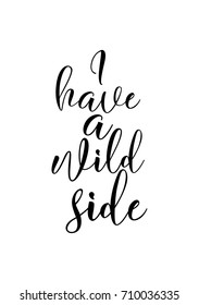 Hand drawn lettering. Ink illustration. Modern brush calligraphy. Isolated on white background. I have a wild side.