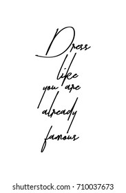 Hand drawn lettering. Ink illustration. Modern brush calligraphy. Isolated on white background. Dress like you are already famous.