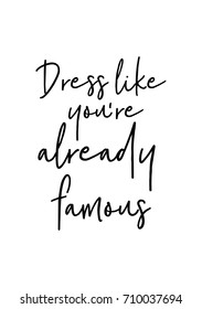 Hand drawn lettering. Ink illustration. Modern brush calligraphy. Isolated on white background. Dress like you are already famous.