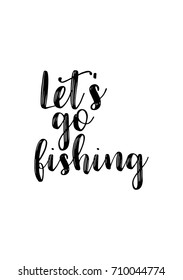 Hand drawn lettering. Ink illustration. Modern brush calligraphy. Isolated on white background. Let's go fishing.