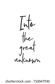 Hand drawn lettering. Ink illustration. Modern brush calligraphy. Isolated on white background. Into the great unknown.