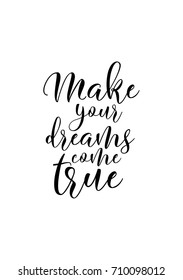 Hand drawn lettering. Ink illustration. Modern brush calligraphy. Isolated on white background. Make your dreams come true.