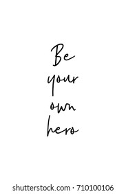 Hand drawn lettering. Ink illustration. Modern brush calligraphy. Isolated on white background. Be your own hero.