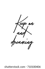 Hand drawn lettering. Ink illustration. Modern brush calligraphy. Isolated on white background. Keep on and dreaming.