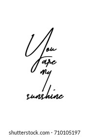 Hand drawn lettering  Ink illustration  Modern brush calligraphy  Isolated white background  You are my sunshine 