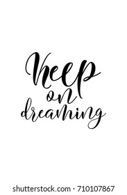 Hand drawn lettering. Ink illustration. Modern brush calligraphy. Isolated on white background. Keep on dreaming.