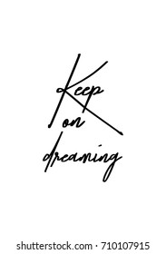 Hand drawn lettering. Ink illustration. Modern brush calligraphy. Isolated on white background. Keep on dreaming.