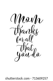 Hand drawn lettering. Ink illustration. Modern brush calligraphy. Isolated on white background. Mom, thanks for all that you do.